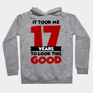 It took me 17 years to look this good Hoodie